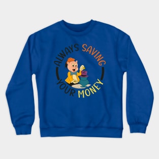 always saving your money Crewneck Sweatshirt